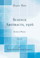 Science Abstracts, 1916, Vol. 19: Section A-Physics (Classic Reprint)