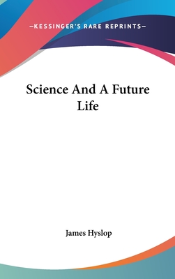 Science And A Future Life - Hyslop, James