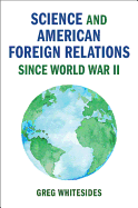 Science and American Foreign Relations since World War II