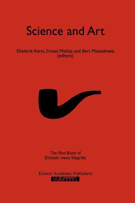 Science and Art: The Red Book of `Einstein Meets Magritte' - Aerts, Diederik (Editor), and Mathijs, Ernest (Editor), and Mosselman, Bert (Editor)