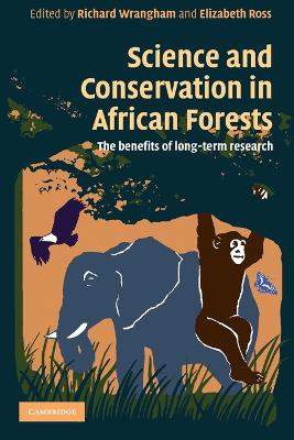 Science and Conservation in African Forests: The Benefits of Longterm Research - Wrangham, Richard (Editor), and Ross, Elizabeth (Editor)