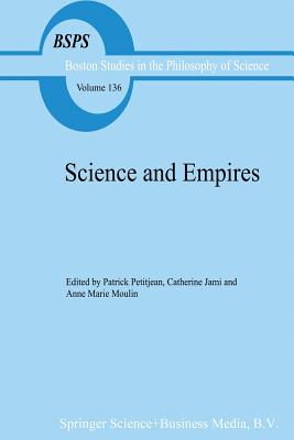 Science and Empires: Historical Studies about Scientific Development and European Expansion - Petitjean, P (Editor), and Jami, Cathrine (Editor), and Moulin, A M (Editor)