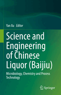 Science and Engineering of Chinese Liquor (Baijiu): Microbiology, Chemistry and Process Technology