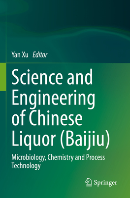 Science and Engineering of Chinese Liquor (Baijiu): Microbiology, Chemistry and Process Technology - Xu, Yan (Editor)