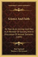 Science and Faith: Or Man as an Animal and Man as a Member of Society, with a Discussion of Animal Societies (1899)