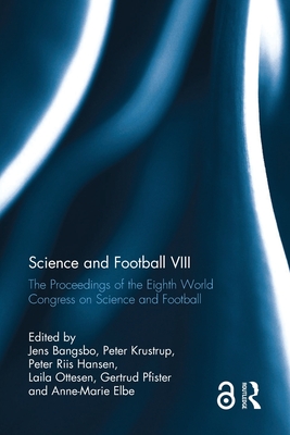 Science and Football VIII: The Proceedings of the Eighth World Congress on Science and Football - Bangsbo, Jens (Editor), and Krustrup, Peter (Editor), and Riis Hansen, Peter (Editor)