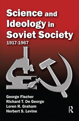 Science and Ideology in Soviet Society: 1917-1967 - Fischer, George (Editor)