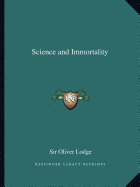 Science and Immortality - Lodge, Oliver, Sir