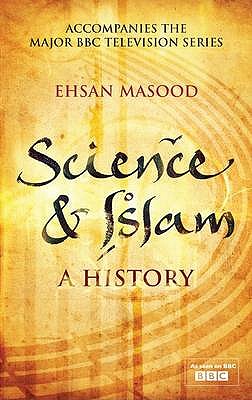 Science and Islam: A History - Masood, Ehsan