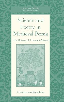 Science and Poetry in Medieval Persia: The Botany of Nizami's Khamsa - van Ruymbeke, Christine