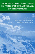 Science and Politics in the International Environment - Harrison, Neil E Bryner, and Bryner, Gary C (Editor), and Harrison, Neil E (Editor)