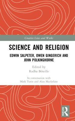 Science and Religion: Edwin Salpeter, Owen Gingerich and John Polkinghorne - MacFarlane, Alan, and Turin, Mark