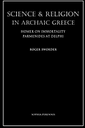 Science and Religion in Archaic Greece: Homer on Immortality and Parmenides at Delphi