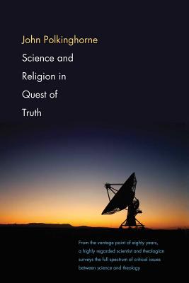 Science and Religion in Quest of Truth - Polkinghorne, John, and Polkinghorne, John C