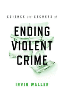 Science and Secrets of Ending Violent Crime