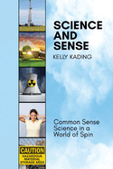 Science and Sense: Common Sense Science in a World of Spin