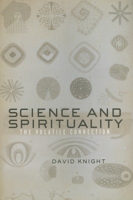 Science and Spirituality: The Volatile Connection - Knight, David