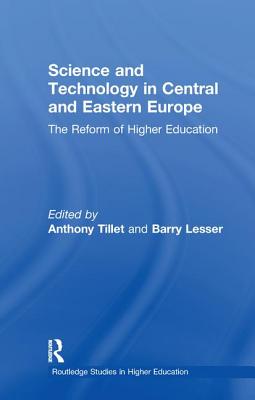 Science and Technology in Central and Eastern Europe: The Reform of Higher Education - Tillet, Anthony, and Tillett, A D (Editor), and Lesser, Barry (Editor)