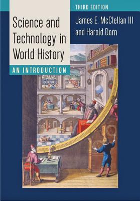 Science and Technology in World History: An Introduction - McClellan, James E, Professor, III, and Dorn, Harold, Professor
