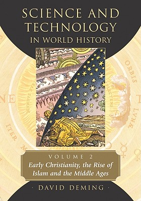 Science and Technology in World History, Volume 2: Early Christianity, the Rise of Islam and the Middle Ages - Deming, David