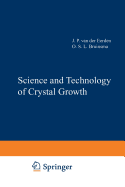 Science and Technology of Crystal Growth: Lectures given at the Ninth International Summer School on Crystal Growth, June 11-15, 1995