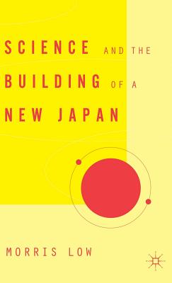 Science and the Building of a New Japan - Low, M