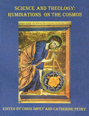 Science and Theology: Ruminations on the Cosmos - Impey, Chris, Professor (Editor), and Petry, Catherine (Editor)