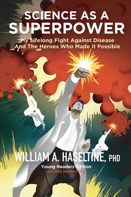 Science As A Superpower: My Lifelong Fight Against Disease and the Heroes Who Made It Possible - Haseltine, William A