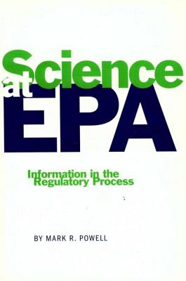 Science at EPA: Information in the Regulatory Process - Powell, Mark R, Professor