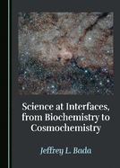 Science at Interfaces, from Biochemistry to Cosmochemistry