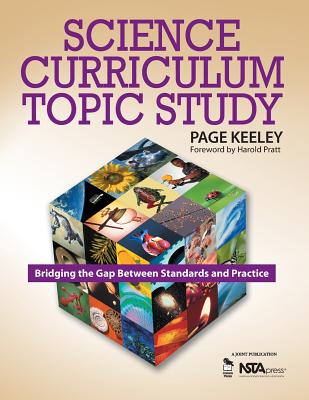 Science Curriculum Topic Study: Bridging the Gap Between Standards and Practice - Keeley, Page D (Editor)