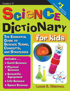 Science Dictionary for Kids: The Essential Guide to Science Terms, Concepts, and Strategies