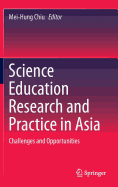 Science Education Research and Practice in Asia: Challenges and Opportunities