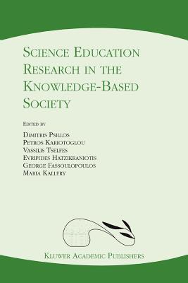 Science Education Research in the Knowledge-Based Society - Psillos, Dimitris (Editor), and Kariotoglou, Petros (Editor), and Tselfes, Vassilis (Editor)