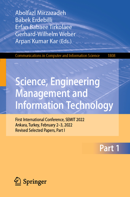 Science, Engineering Management and Information Technology: First International Conference, SEMIT 2022, Ankara, Turkey, February 2-3, 2022, Revised Selected Papers, Part I - Mirzazadeh, Abolfazl (Editor), and Erdebilli, Babek (Editor), and Babaee Tirkolaee, Erfan (Editor)