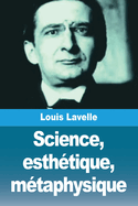 Science, esth?tique, m?taphysique