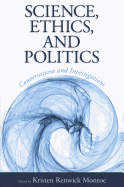 Science, Ethics, and Politics: Conversations and Investigations