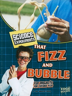 Science Experiments That Fizz and Bubble: Fun Projects for Curious Kids - Wheeler-Toppen Phd, Jodi