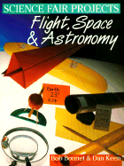 Science Fair Projects: Flight, Space, Astronomy - Bonnet, Bob, and Bonnet, Robert L, and Keen, Dan