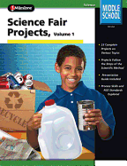 Science Fair Projects, Grades 6 - 8: Volume 1