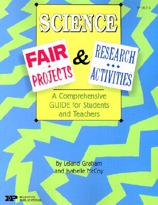 Science Fair Projects & Research Activities: A Comprehensive Guide for Students and Teachers - Graham, Leland, and McCoy, Isabelle, and Signor, Jean (Editor)