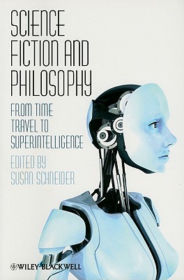 Science Fiction and Philosophy: From Time Travel to Superintelligence - Schneider, Susan, Professor (Editor)