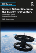 Science Fiction Cinema in the Twenty-First Century: Transnational Futures, Cosmopolitan Concerns