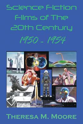 Science Fiction Films of The 20th Century: 1950-1954 - Moore, Theresa M, and Carlyle, Patrick C