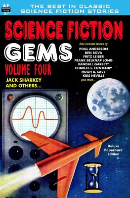 Science Fiction Gems, Volume Four, Jack Sharkey and Others - Anderson, Poul, and Bova, Ben, and Cave, Hugh B
