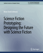 Science Fiction Prototyping: Designing the Future with Science Fiction