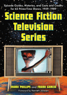 Science Fiction Television Series: Episode Guides, Histories, and Casts and Credits for 62 Prime-Time Shows, 1959 Through 1989