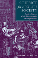 Science for a Polite Society: Gender, Culture, and the Demonstration of Enlightenment