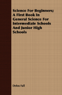 Science for Beginners; A First Book in General Science for Intermediate Schools and Junior High Schools
