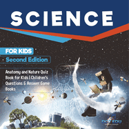 Science for Kids Second Edition Anatomy and Nature Quiz Book for Kids Children's Questions & Answer Game Books